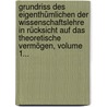 Grundriss Des Eigenthümlichen Der Wissenschaftslehre In Rücksicht Auf Das Theoretische Vermögen, Volume 1... door Johann Gottlieb Fichte