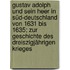 Gustav Adolph und sein Heer in Süd-Deutschland von 1631 bis 1635; Zur Geschichte des dreiszigjährigen Krieges