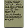Gustav Adolph und sein Heer in Süd-Deutschland von 1631 bis 1635; Zur Geschichte des dreiszigjährigen Krieges door Franz Von Soden