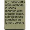 H.g. Ollendorff's Neue Methode: In Sechs Monaten Eine Sprache Lesen, Schreiben Und Sprechen Zu Lernen, Volume 1 by Heinrich Gottfried Ollendorff