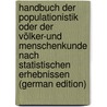 Handbuch Der Populationistik Oder Der Völker-Und Menschenkunde Nach Statistischen Erhebnissen (German Edition) by Bernoulli Christoph