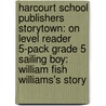 Harcourt School Publishers Storytown: On Level Reader 5-Pack Grade 5 Sailing Boy: William Fish Williams's Story door Hsp