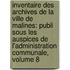 Inventaire Des Archives De La Ville De Malines: Publi Sous Les Auspices De L'Administration Communale, Volume 8