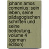 Johann Amos Comenius: Sein Leben, Seine Pädagogischen Schriften Und Seine Bedeutung, Volume 4 (German Edition) door Kerrl Th