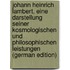 Johann Heinrich Lambert, Eine Darstellung Seiner Kosmologischen Und Philosophischen Leistungen (German Edition)