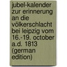 Jubel-Kalender Zur Erinnerung an Die Völkerschlacht Bei Leipzig Vom 16.-19. October A.D. 1813 (German Edition) door Beck Aug