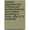 Kritische Geschichte der Erfindung der Buchdruckerkunst durch Johann Gutenberg zu Mainz. Atlas of 13 facsimiles by Wetter