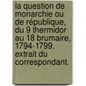 La Question de monarchie ou de république, du 9 thermidor au 18 brumaire, 1794-1799. Extrait du Correspondant. door Paul Thureau-Dangin