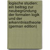 Logische Studien: Ein Beitrag Zur Neubegründung Der Formalen Logik Und Der Erkenntnisstheorie (German Edition) door Albert Lange Friedrich