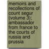 Memoirs and Recollections of Count Segur (Volume 3); Ambassador from France to the Courts of Russia and Prussia by Louis-Philippe S. Gur