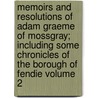 Memoirs and Resolutions of Adam Graeme of Mossgray; Including Some Chronicles of the Borough of Fendie Volume 2 door Mrs Oliphant