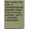 Men Versus The Man: A Correspondence Between Robert Rives La Monte, Socialist, And H. L. Mencken, Individualist door Robert Rives La Monte