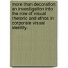 More Than Decoration: An Investigation Into the Role of Visual Rhetoric and Ethos in Corporate Visual Identity. door Jennifer R. Veltsos