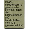 Moses Mendelssohn's Gesammelte Schriften, Nach Den Originaldrucken Und Handschriften, Volume 6 (German Edition) door Mendelssohn Moses