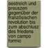 Oestreich und Preuszen gegenüber der französischen Revolution bis zum abschlusz des Friedens von Campo Formio