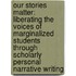 Our Stories Matter: Liberating the Voices of Marginalized Students Through Scholarly Personal Narrative Writing