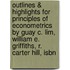 Outlines & Highlights For Principles Of Econometrics By Guay C. Lim, William E. Griffiths, R. Carter Hill, Isbn