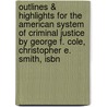 Outlines & Highlights For The American System Of Criminal Justice By George F. Cole, Christopher E. Smith, Isbn door Cram101 Textbook Reviews