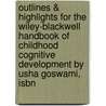 Outlines & Highlights For The Wiley-Blackwell Handbook Of Childhood Cognitive Development By Usha Goswami, Isbn by Cram101 Textbook Reviews