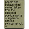 Poems And Ballads (third Series) Taken From The Collected Poetical Works Of Algernon Charles Swinburne-vol. Iii door Algernon Charles Swinburne