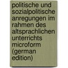 Politische und sozialpolitische Anregungen im Rahmen des altsprachlichen Unterrichts microform (German Edition) door Wilhelm Horstmann