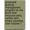 Proposed Grazing Management Program for the Price River Resource Area, Carbon and Emery Counties, Utah Volume 1 by United States Bureau of Area