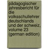 Pädagogischer Jahresbericht Für Die Volksschullehrer Deutschlands Und Der Schweiz, Volume 23 (German Edition) door Zürich Pestalozzianum