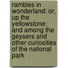 Rambles In Wonderland: Or, Up The Yellowstone: And Among The Geysers And Other Curiosities Of The National Park door Edwin James Stanley
