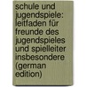 Schule Und Jugendspiele: Leitfaden Für Freunde Des Jugendspieles Und Spielleiter Insbesondere (German Edition) door Lechner Ludwig