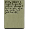 Skinny Bastard: A Kick-In-The-Ass for Real Men Who Want to Stop Being Fat and Start Getting Buff [With Earbuds] door Rory Freedman