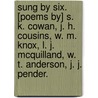 Sung by Six. [Poems by] S. K. Cowan, J. H. Cousins, W. M. Knox, L. J. McQuilland, W. T. Anderson, J. J. Pender. door Samuel Kennedy Cowan