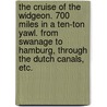 The Cruise of the Widgeon. 700 miles in a ten-ton yawl. From Swanage to Hamburg, through the Dutch Canals, etc. door Charles Edmund Robinson