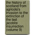 The History of Scotland from Agricola's Invasion to the Extinction of the Last Jacobite Insurrection (Volume 9)