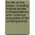 The Life of Mrs Jordan: Including Original Private Correspondence, and Numerous Anecdotes of Her Contemporaries