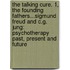 The Talking Cure. 1, the Founding Fathers...Sigmund Freud and C.G. Jung: Psychotherapy Past, Present and Future