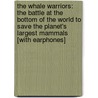 The Whale Warriors: The Battle at the Bottom of the World to Save the Planet's Largest Mammals [With Earphones] by Peter Heller