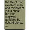 The life of that excellent man, and minister of Jesus Christ, Mr. John Janeway. Abridged by Richard Piercy, ... door James Janeway