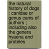 The natural history of dogs : canidae or genus canis of authors ; including also the genera hyaena and proteles door Charles Hamilton Smith