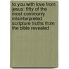 To You with Love from Jesus: Fifty of the Most Commonly Misinterpreted Scripture Truths from the Bible Revealed by Jennifer Mills