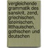 Vergleichende grammatik des sanskrit, zend, griechischen, lateinischen, litthauischen, gothischen und deutschen