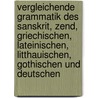 Vergleichende grammatik des sanskrit, zend, griechischen, lateinischen, litthauischen, gothischen und deutschen door Franz Bopp