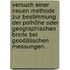 Versuch einer neuen Methode zur Bestimmung der Polhöhe oder geographischen Breite bei geodätischen Messungen.