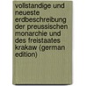Vollstandige Und Neueste Erdbeschreibung Der Preussischen Monarchie Und Des Freistaates Krakaw (German Edition) door Hassel Georg