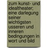 Zum Kunst- Und Idealtheater; Eine Darlegung Seiner Wichtigsten Usseren Und Inneren Bedingungen in Wort Und Bild door Theodor Anton Modes