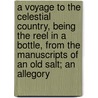 a Voyage to the Celestial Country, Being the Reel in a Bottle, from the Manuscripts of an Old Salt; an Allegory door George Barrell Cheever
