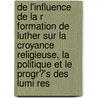 de L'Influence de La R Formation de Luther Sur La Croyance Religieuse, La Politique Et Le Progr?'s Des Lumi Res by Denis Robelot