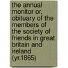 the Annual Monitor Or, Obituary of the Members of the Society of Friends in Great Britain and Ireland (Yr.1865) door David Alexander