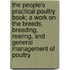 the People's Practical Poultry Book; a Work on the Breeds, Breeding, Rearing, and General Management of Poultry