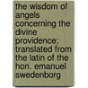 the Wisdom of Angels Concerning the Divine Providence; Translated from the Latin of the Hon. Emanuel Swedenborg door Emanuel Swedenborg
