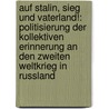 Auf Stalin, Sieg Und Vaterland!: Politisierung Der Kollektiven Erinnerung an Den Zweiten Weltkrieg in Russland by Ludmila Lutz-Auras